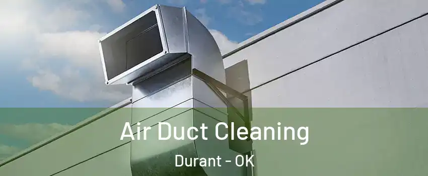 Air Duct Cleaning Durant - OK