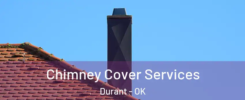  Chimney Cover Services Durant - OK
