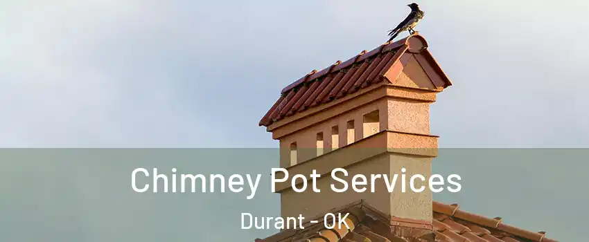 Chimney Pot Services Durant - OK
