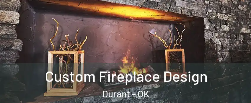  Custom Fireplace Design Durant - OK