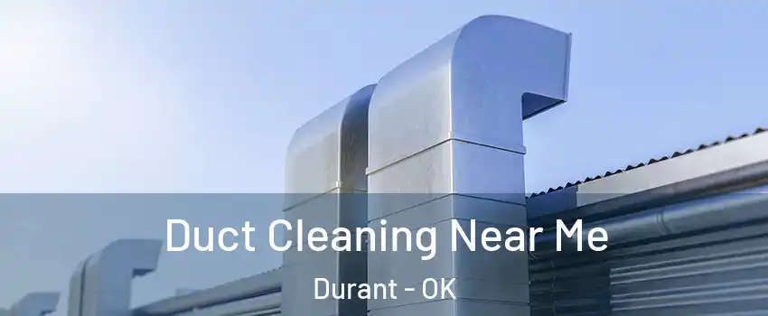 Duct Cleaning Near Me Durant - OK