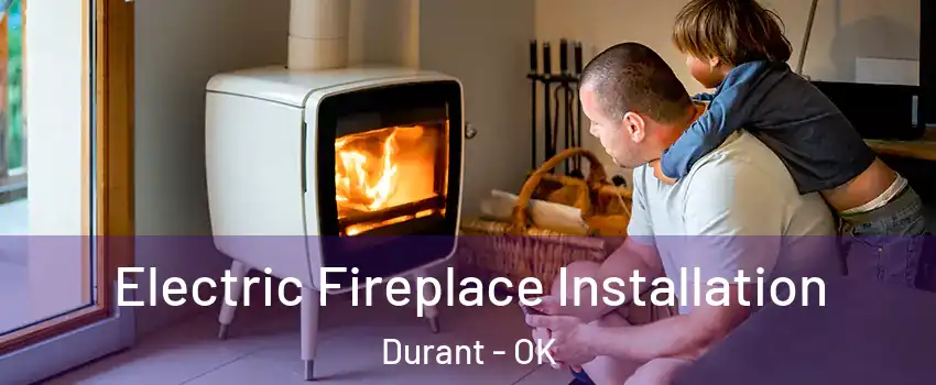  Electric Fireplace Installation Durant - OK