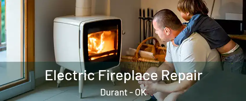 Electric Fireplace Repair Durant - OK