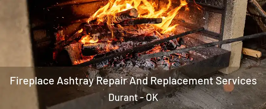  Fireplace Ashtray Repair And Replacement Services Durant - OK