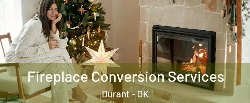  Fireplace Conversion Services Durant - OK