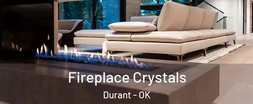  Fireplace Crystals Durant - OK