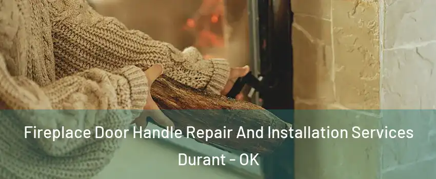 Fireplace Door Handle Repair And Installation Services Durant - OK