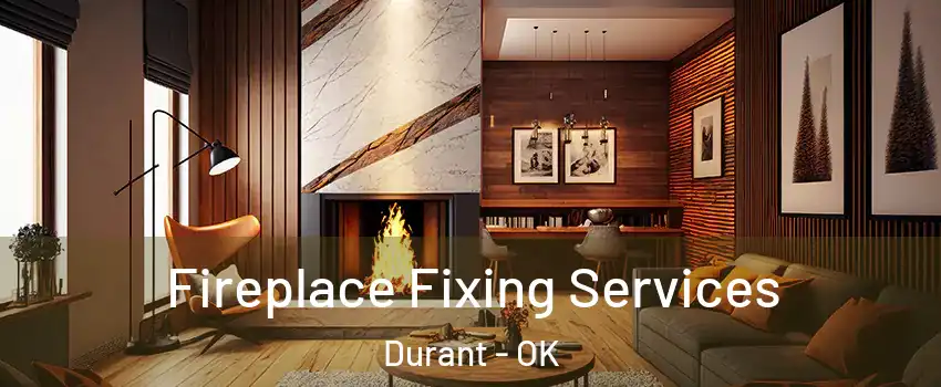  Fireplace Fixing Services Durant - OK