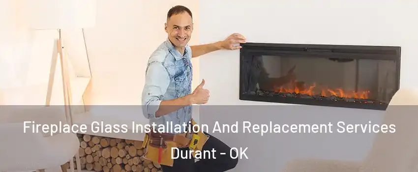  Fireplace Glass Installation And Replacement Services Durant - OK