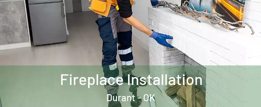  Fireplace Installation Durant - OK