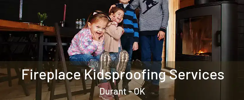 Fireplace Kidsproofing Services Durant - OK