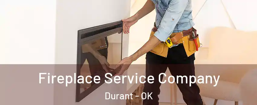  Fireplace Service Company Durant - OK