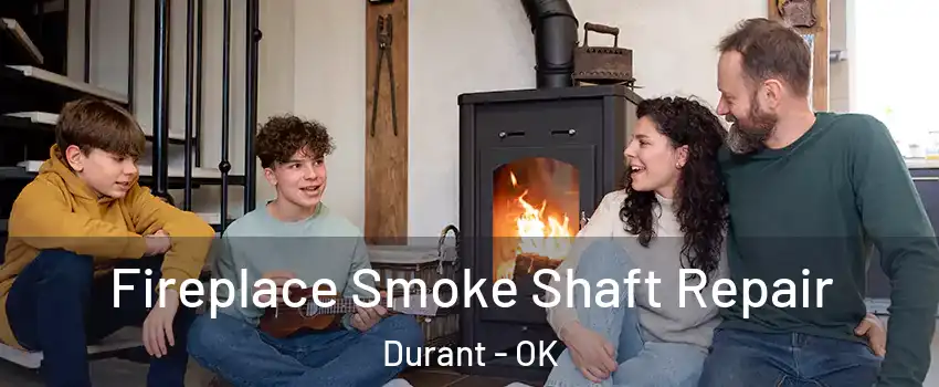  Fireplace Smoke Shaft Repair Durant - OK
