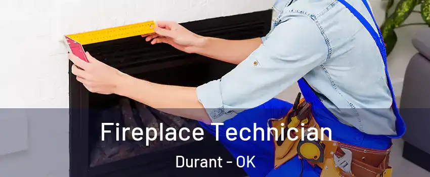  Fireplace Technician Durant - OK