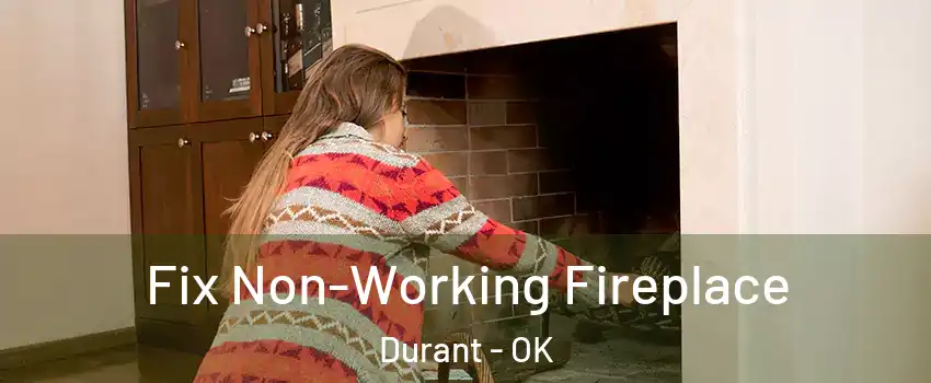  Fix Non-Working Fireplace Durant - OK