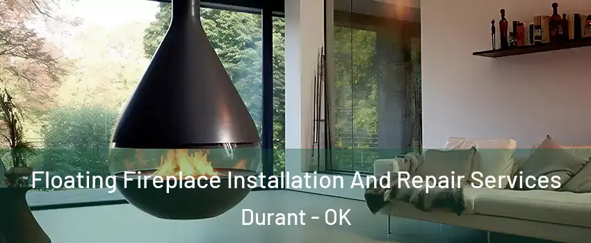  Floating Fireplace Installation And Repair Services Durant - OK
