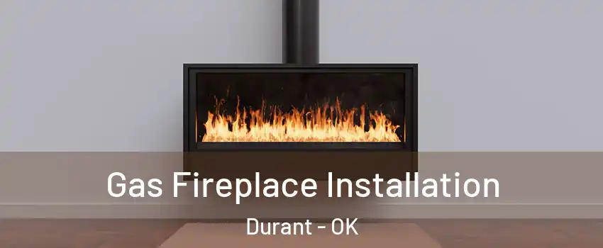  Gas Fireplace Installation Durant - OK