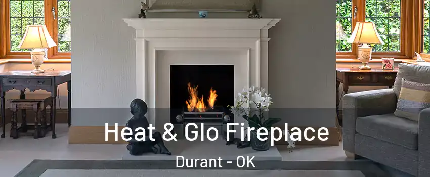  Heat & Glo Fireplace Durant - OK