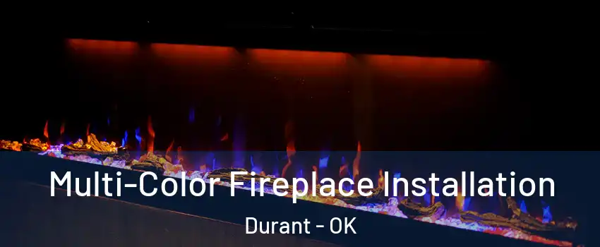 Multi-Color Fireplace Installation Durant - OK