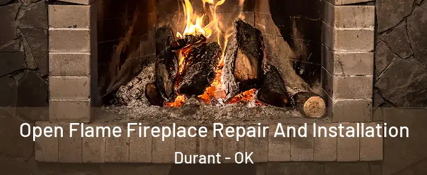  Open Flame Fireplace Repair And Installation Durant - OK