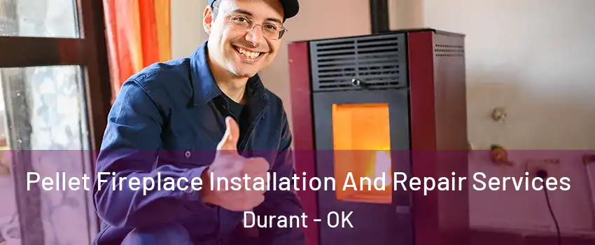 Pellet Fireplace Installation And Repair Services Durant - OK