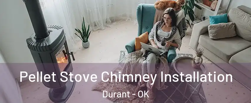  Pellet Stove Chimney Installation Durant - OK