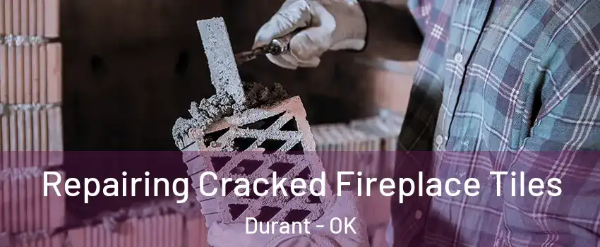 Repairing Cracked Fireplace Tiles Durant - OK