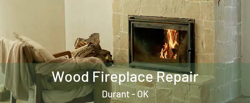 Wood Fireplace Repair Durant - OK